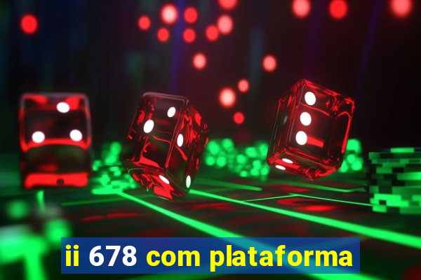 ii 678 com plataforma